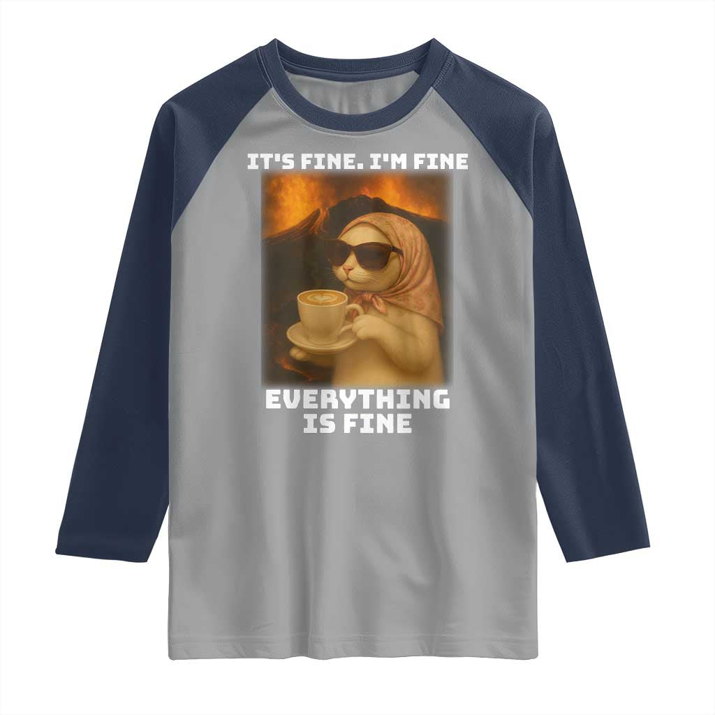 Funny Cat Meme Raglan Shirt It Is Fine I Am Fine Every Thing Is Fine TS14 Sport Gray Navy Print Your Wear