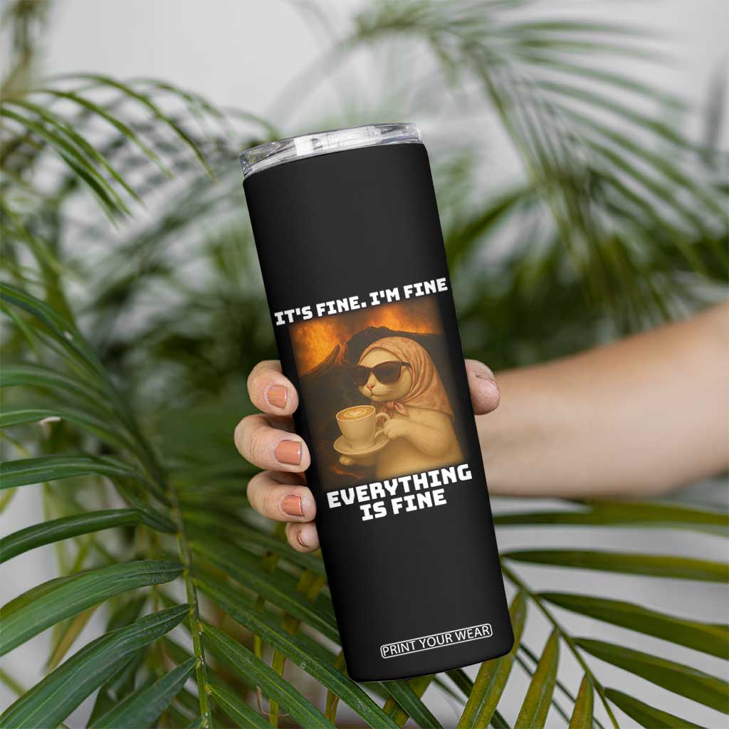 Funny Cat Meme Skinny Tumbler It Is Fine I Am Fine Every Thing Is Fine TS14 Print Your Wear