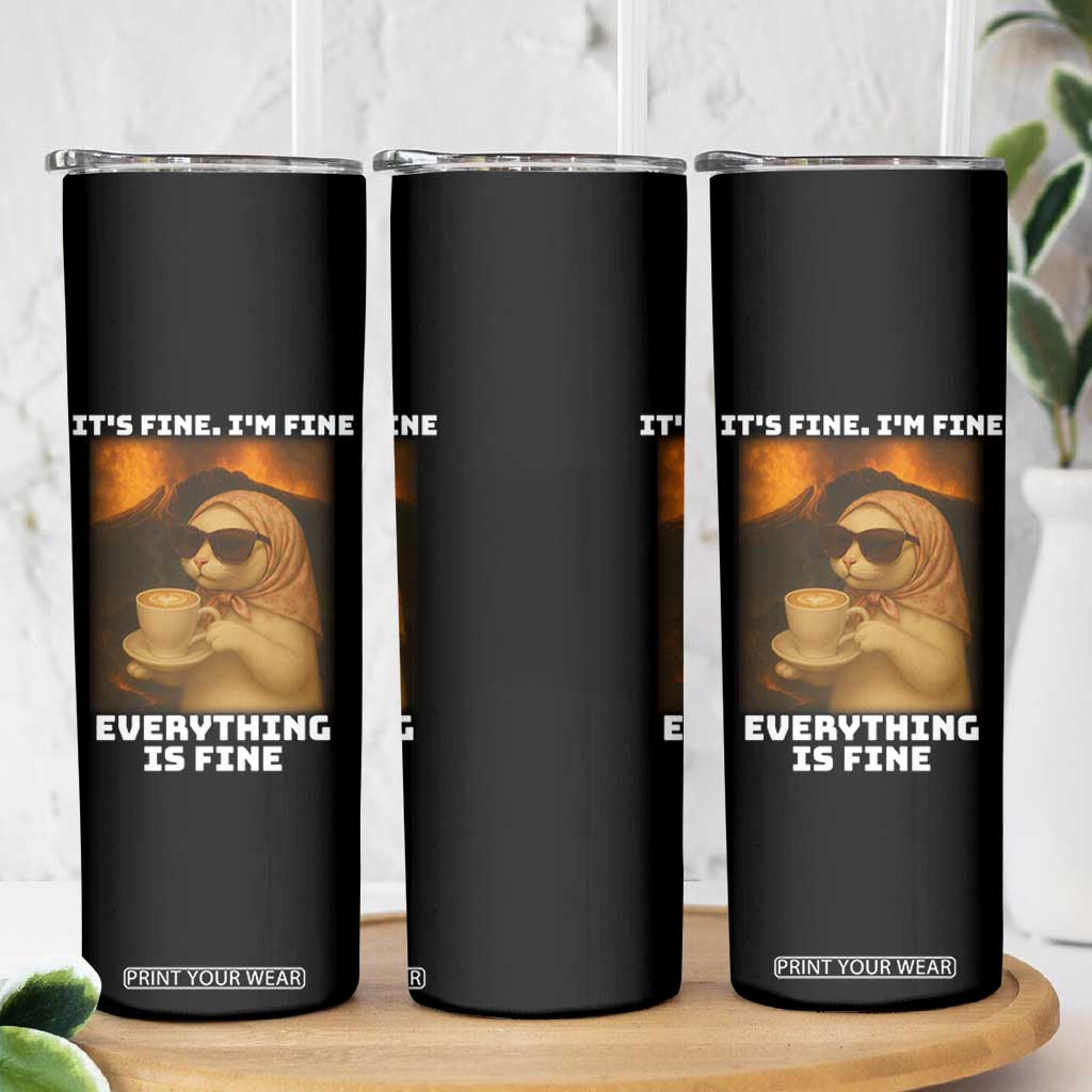 Funny Cat Meme Skinny Tumbler It Is Fine I Am Fine Every Thing Is Fine TS14 Print Your Wear