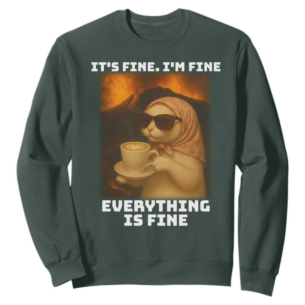 Funny Cat Meme Sweatshirt It Is Fine I Am Fine Every Thing Is Fine TS14 Dark Forest Green Print Your Wear