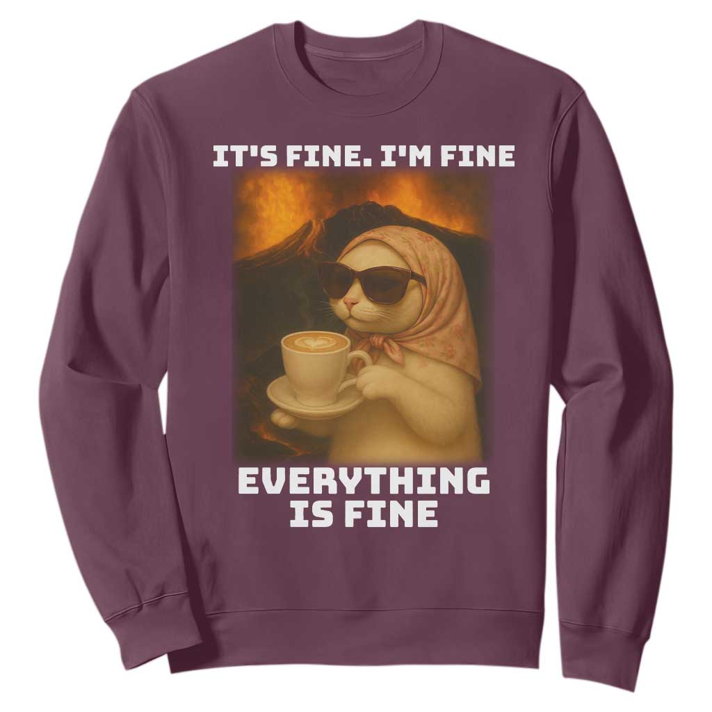 Funny Cat Meme Sweatshirt It Is Fine I Am Fine Every Thing Is Fine TS14 Maroon Print Your Wear