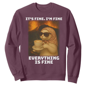 Funny Cat Meme Sweatshirt It Is Fine I Am Fine Every Thing Is Fine TS14 Maroon Print Your Wear
