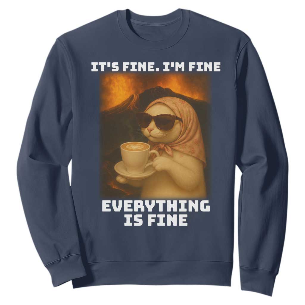 Funny Cat Meme Sweatshirt It Is Fine I Am Fine Every Thing Is Fine TS14 Navy Print Your Wear