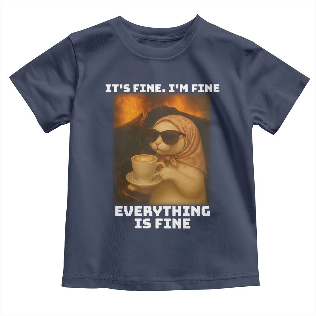 Funny Cat Meme Toddler T Shirt It Is Fine I Am Fine Every Thing Is Fine TS14 Navy Print Your Wear