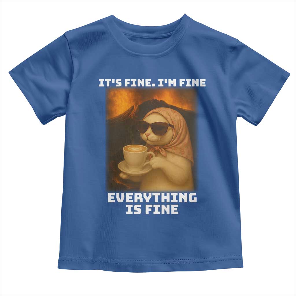 Funny Cat Meme Toddler T Shirt It Is Fine I Am Fine Every Thing Is Fine TS14 Royal Blue Print Your Wear