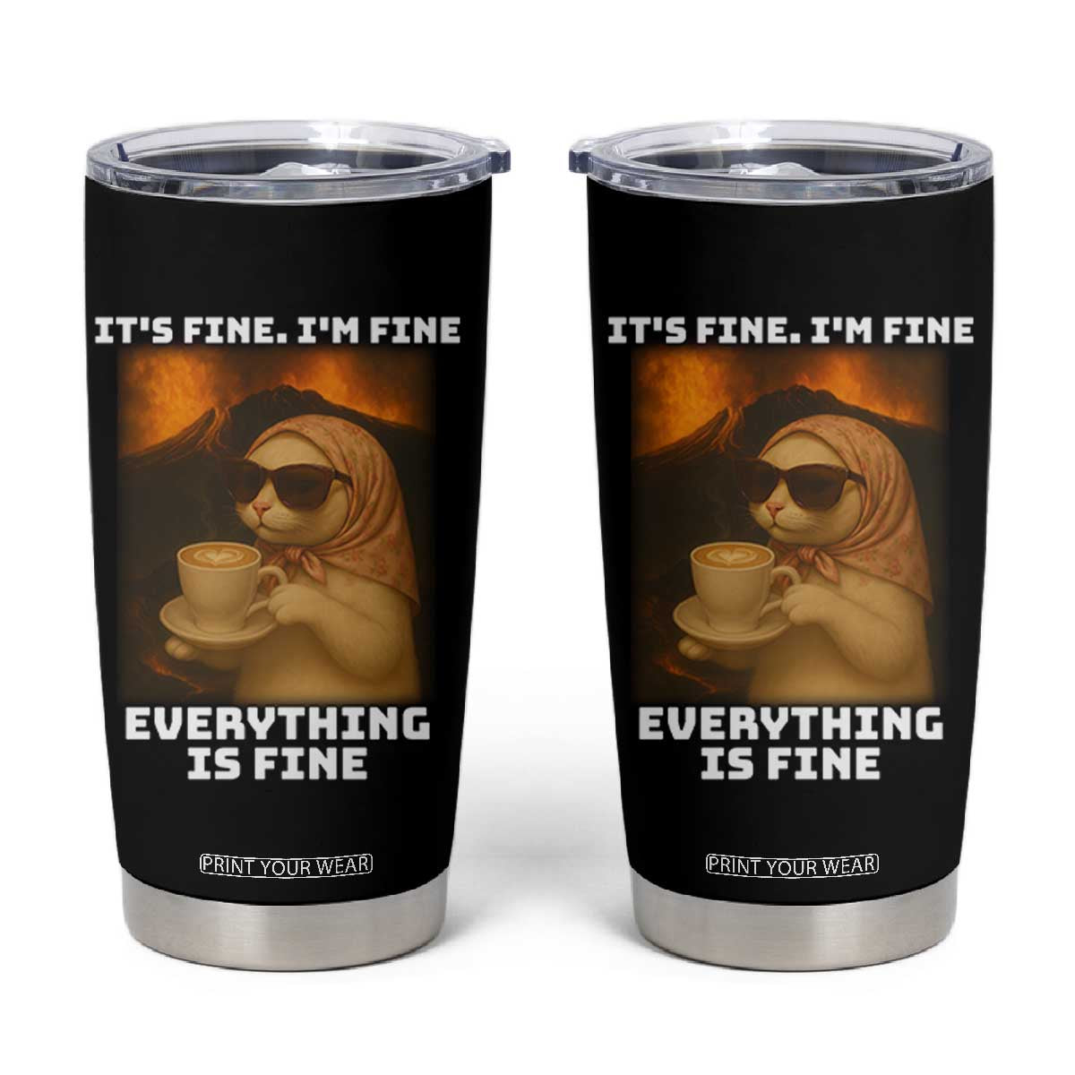Funny Cat Meme Tumbler Cup It Is Fine I Am Fine Every Thing Is Fine TS14 Black Print Your Wear