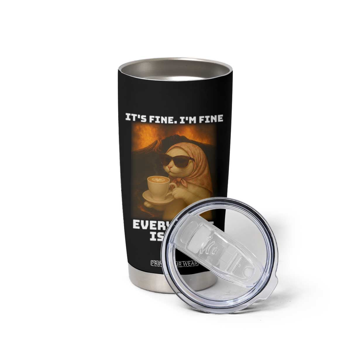 Funny Cat Meme Tumbler Cup It Is Fine I Am Fine Every Thing Is Fine TS14 Print Your Wear