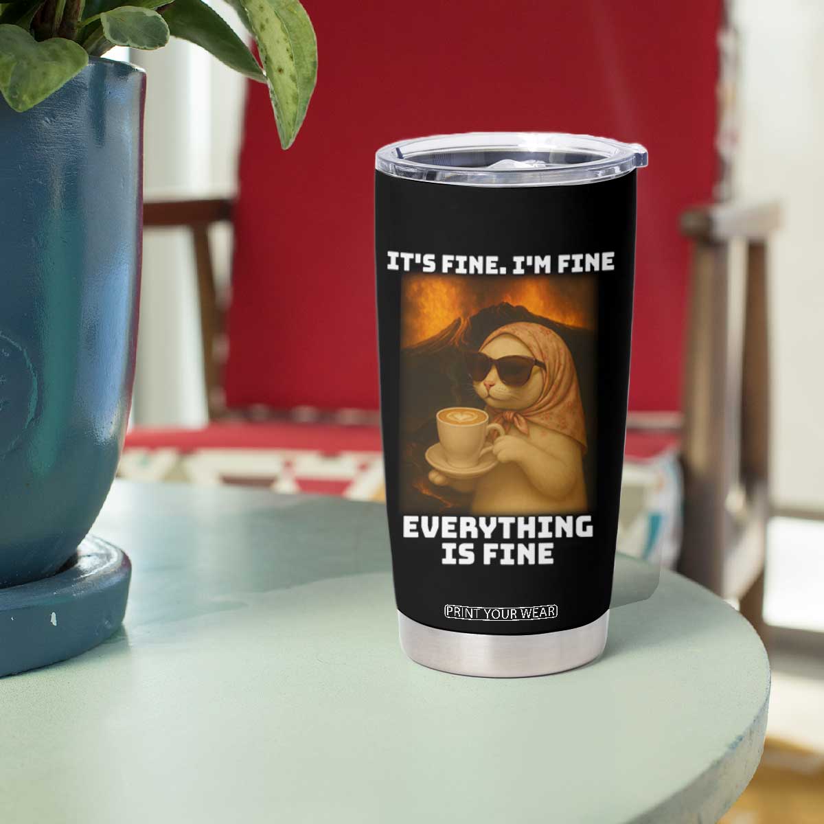 Funny Cat Meme Tumbler Cup It Is Fine I Am Fine Every Thing Is Fine TS14 Print Your Wear