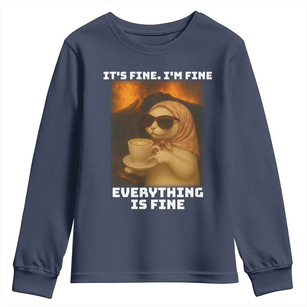 Funny Cat Meme Youth Sweatshirt It Is Fine I Am Fine Every Thing Is Fine TS14 Navy Print Your Wear