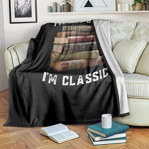 Funny Book Lover Throw Blanket I Am Not Old I Am Classic TS14 Print Your Wear