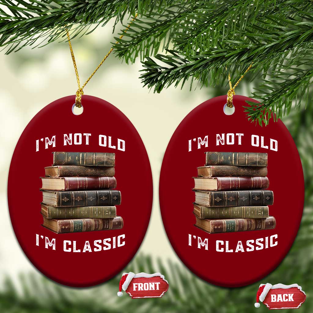 Funny Book Lover Ceramic Ornament I Am Not Old I Am Classic TS14 Print Your Wear