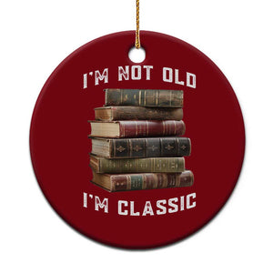 Funny Book Lover Ceramic Ornament I Am Not Old I Am Classic TS14 1pc Red Print Your Wear