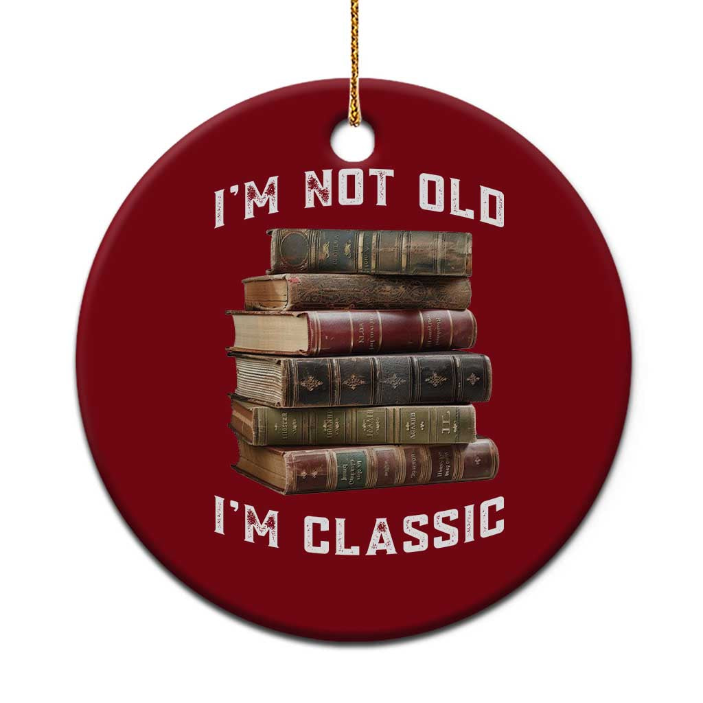 Funny Book Lover Ceramic Ornament I Am Not Old I Am Classic TS14 1pc Red Print Your Wear