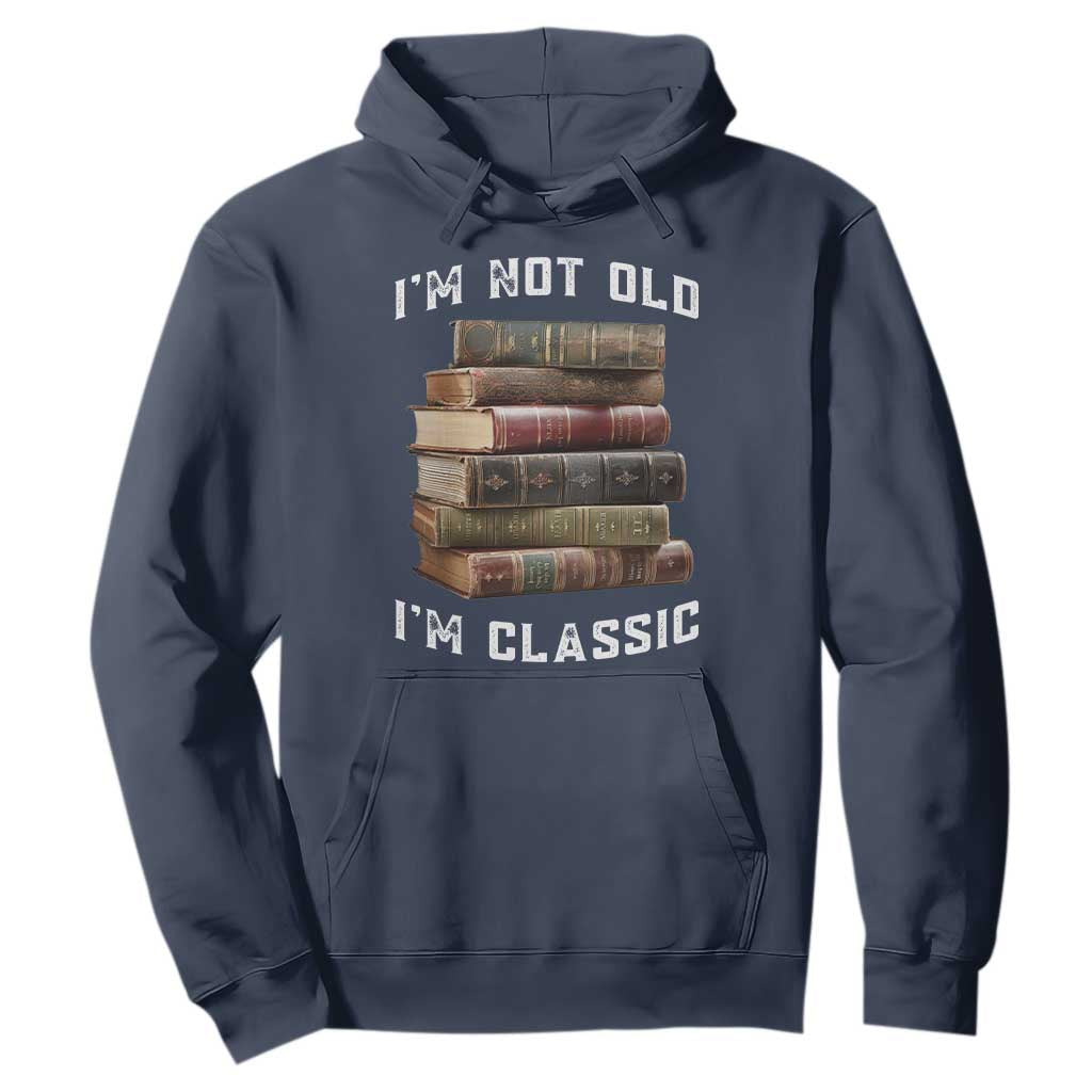 Funny Book Lover Hoodie I Am Not Old I Am Classic TS14 Navy Print Your Wear