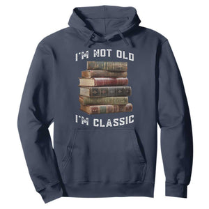 Funny Book Lover Hoodie I Am Not Old I Am Classic TS14 Navy Print Your Wear