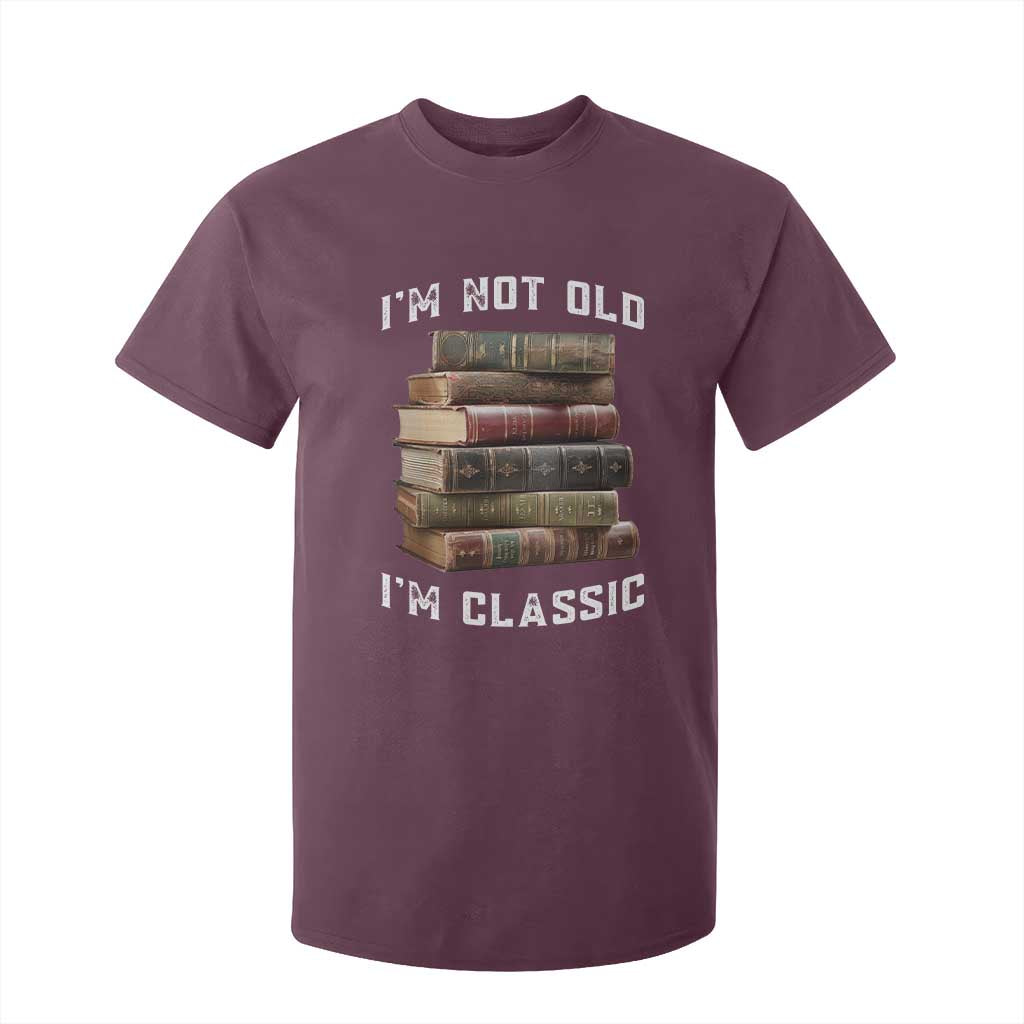Funny Book Lover T Shirt For Kid I Am Not Old I Am Classic TS14 Maroon Print Your Wear
