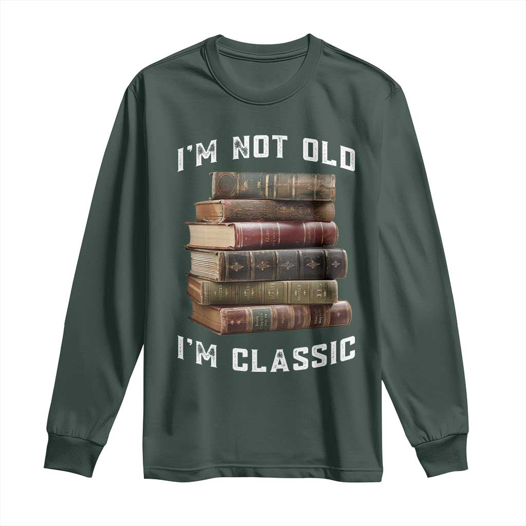 Funny Book Lover Long Sleeve Shirt I Am Not Old I Am Classic TS14 Dark Forest Green Print Your Wear