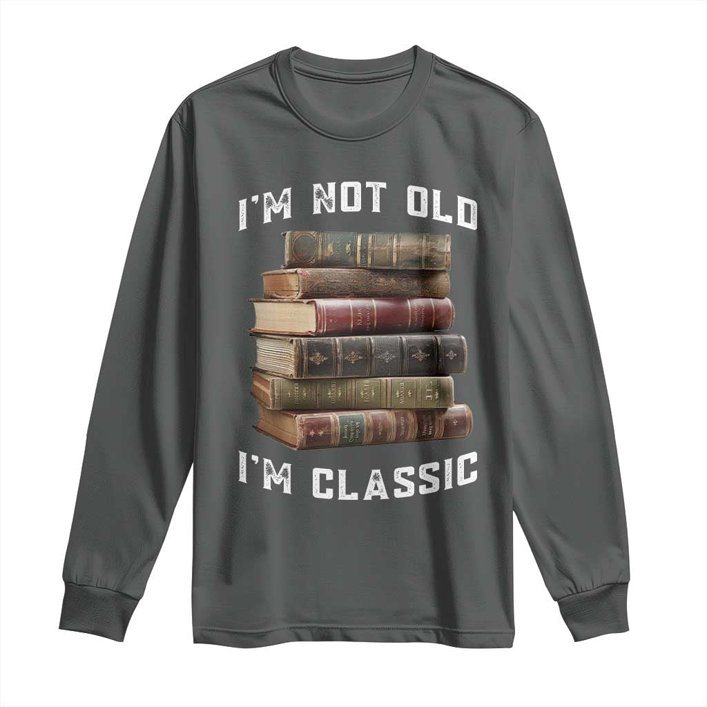 Funny Book Lover Long Sleeve Shirt I Am Not Old I Am Classic TS14 Dark Heather Print Your Wear