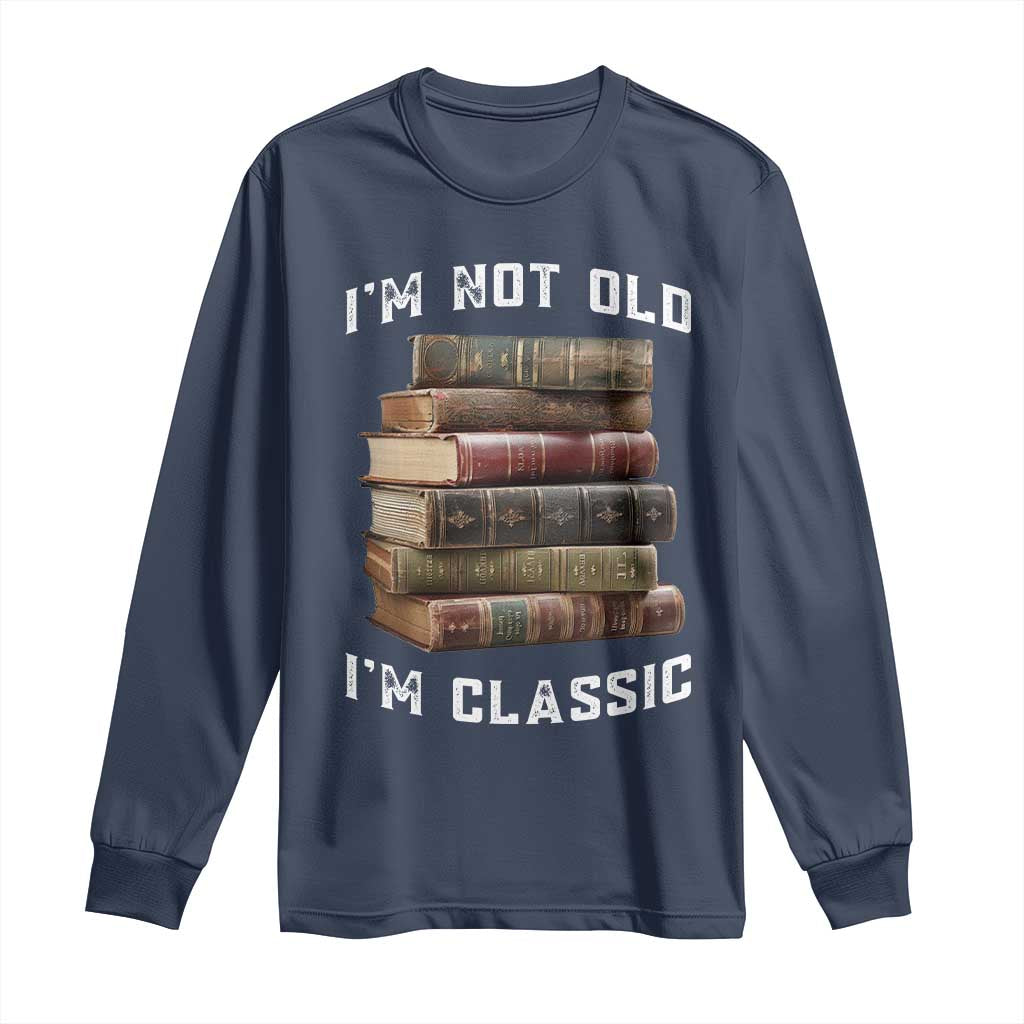 Funny Book Lover Long Sleeve Shirt I Am Not Old I Am Classic TS14 Navy Print Your Wear