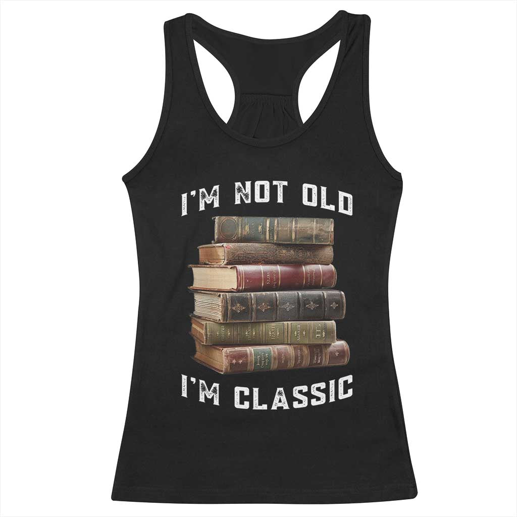 Funny Book Lover Racerback Tank Top I Am Not Old I Am Classic TS14 Black Print Your Wear