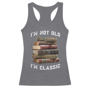 Funny Book Lover Racerback Tank Top I Am Not Old I Am Classic TS14 Charcoal Print Your Wear