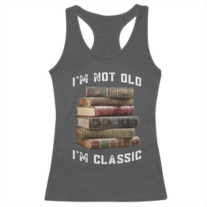 Funny Book Lover Racerback Tank Top I Am Not Old I Am Classic TS14 Dark Heather Print Your Wear