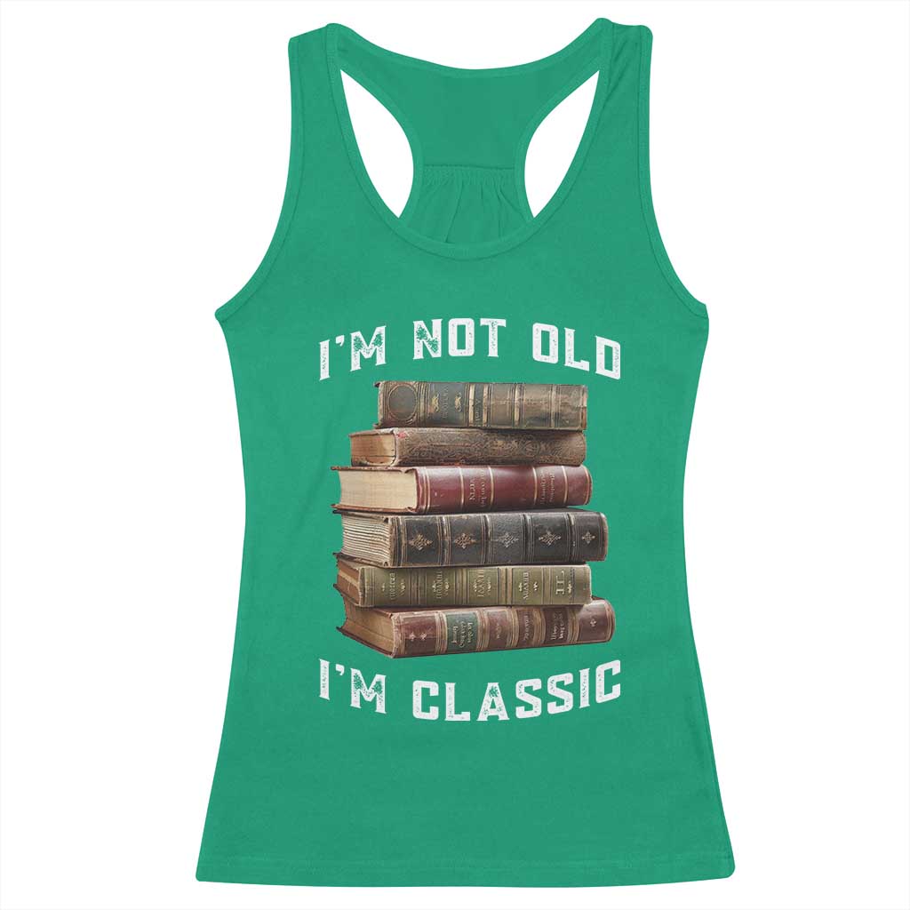 Funny Book Lover Racerback Tank Top I Am Not Old I Am Classic TS14 Irish Green Print Your Wear