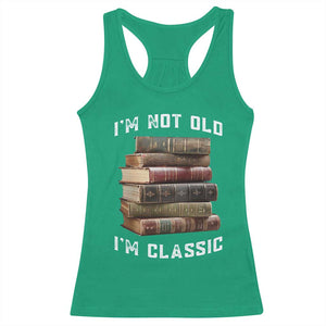 Funny Book Lover Racerback Tank Top I Am Not Old I Am Classic TS14 Irish Green Print Your Wear