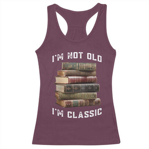 Funny Book Lover Racerback Tank Top I Am Not Old I Am Classic TS14 Maroon Print Your Wear
