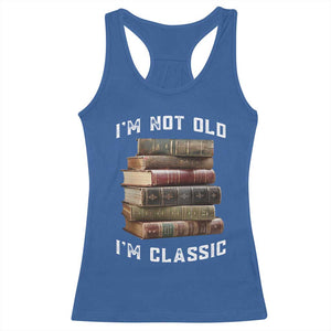 Funny Book Lover Racerback Tank Top I Am Not Old I Am Classic TS14 Royal Blue Print Your Wear