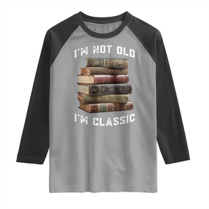 Funny Book Lover Raglan Shirt I Am Not Old I Am Classic TS14 Sport Gray Black Print Your Wear