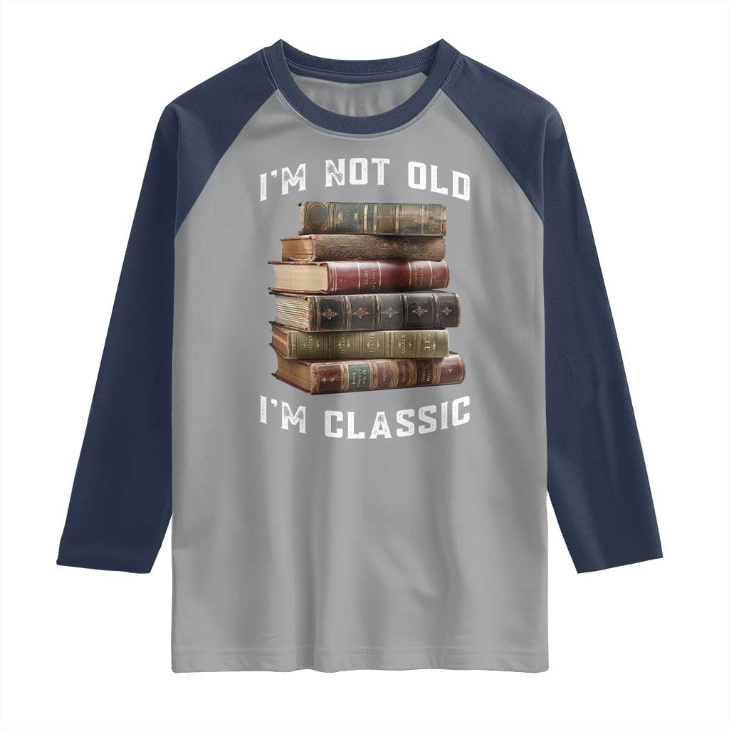 Funny Book Lover Raglan Shirt I Am Not Old I Am Classic TS14 Sport Gray Navy Print Your Wear