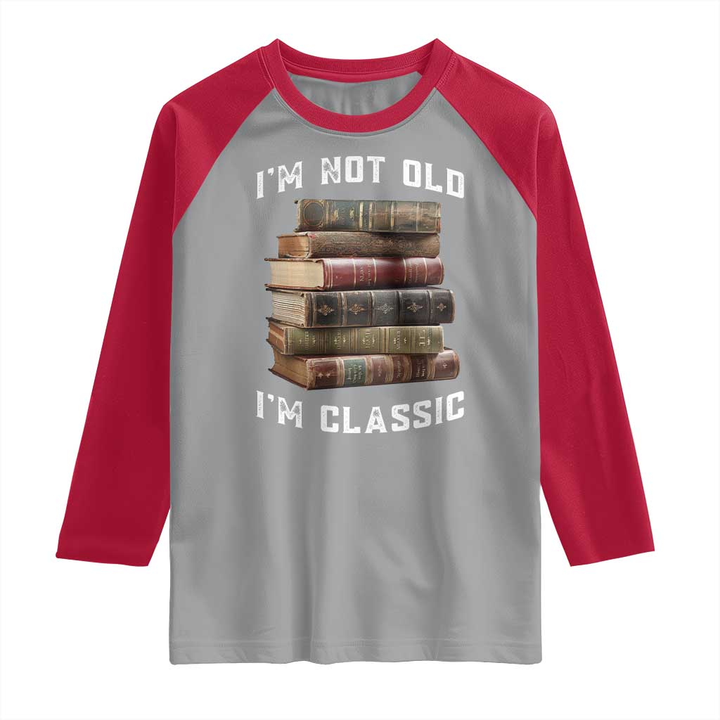 Funny Book Lover Raglan Shirt I Am Not Old I Am Classic TS14 Sport Gray Red Print Your Wear