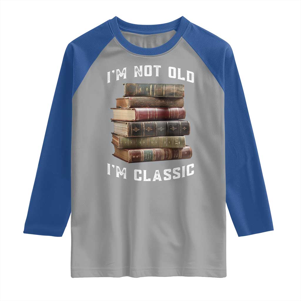 Funny Book Lover Raglan Shirt I Am Not Old I Am Classic TS14 Sport Gray Royal Print Your Wear