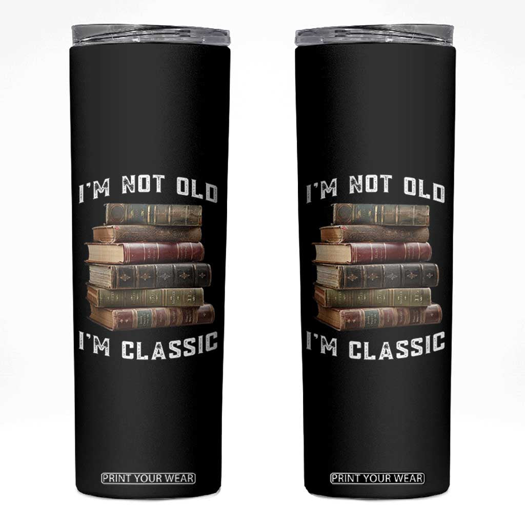 Funny Book Lover Skinny Tumbler I Am Not Old I Am Classic TS14 Black Print Your Wear