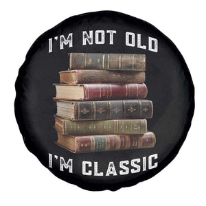 Funny Book Lover Spare Tire Cover I Am Not Old I Am Classic TS14 Print Your Wear