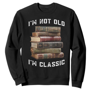 Funny Book Lover Sweatshirt I Am Not Old I Am Classic TS14 Black Print Your Wear