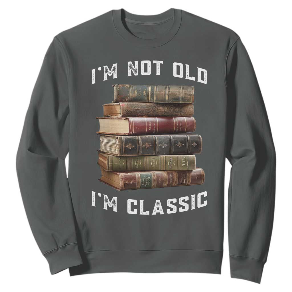 Funny Book Lover Sweatshirt I Am Not Old I Am Classic TS14 Dark Heather Print Your Wear