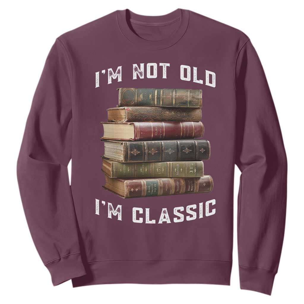 Funny Book Lover Sweatshirt I Am Not Old I Am Classic TS14 Maroon Print Your Wear