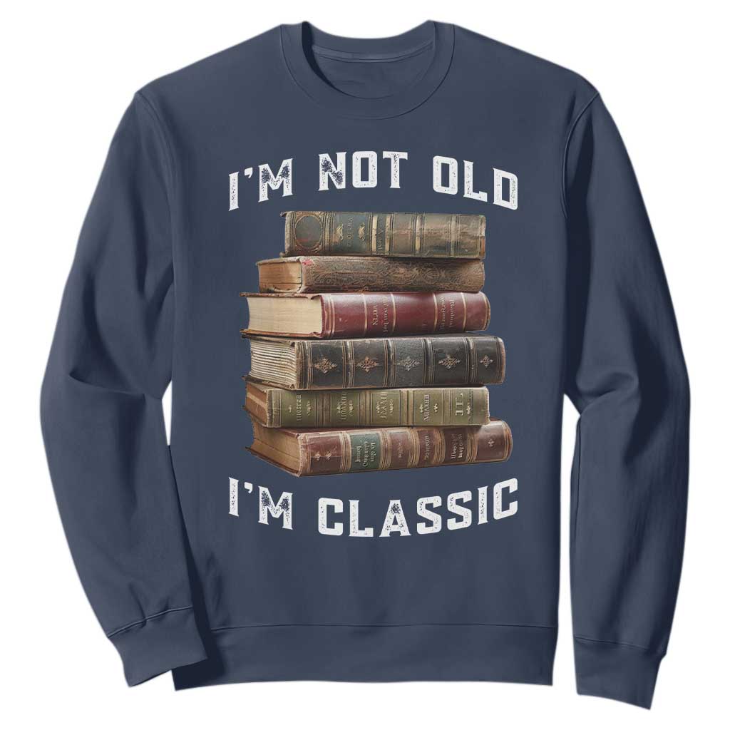 Funny Book Lover Sweatshirt I Am Not Old I Am Classic TS14 Navy Print Your Wear
