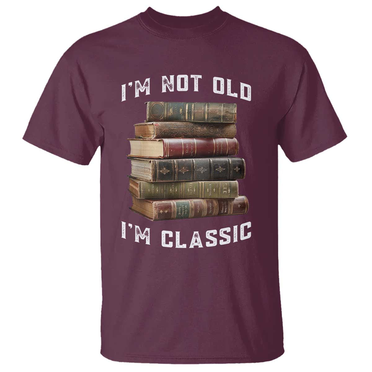 Funny Book Lover T Shirt I Am Not Old I Am Classic TS14 Maroon Print Your Wear