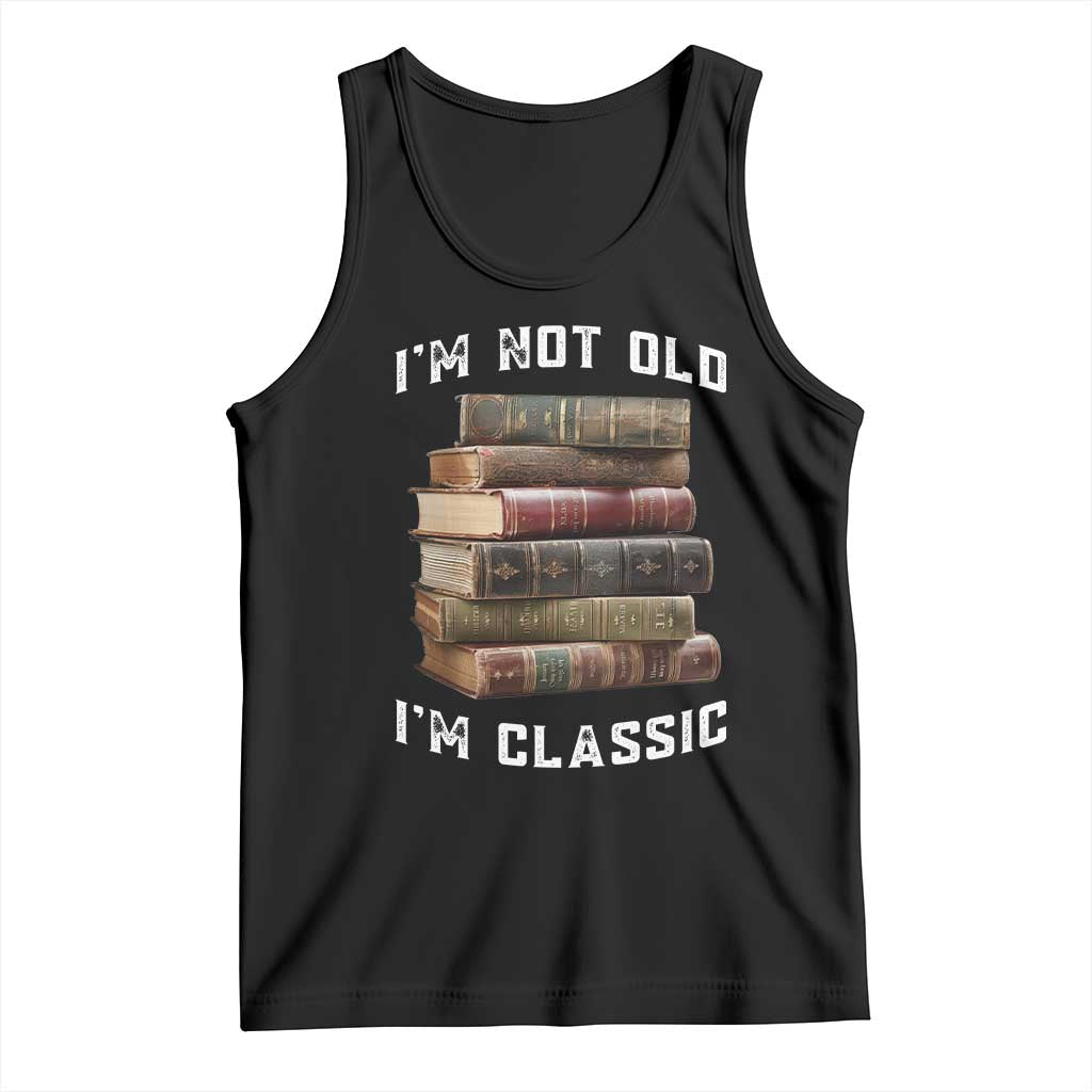 Funny Book Lover Tank Top I Am Not Old I Am Classic TS14 Black Print Your Wear