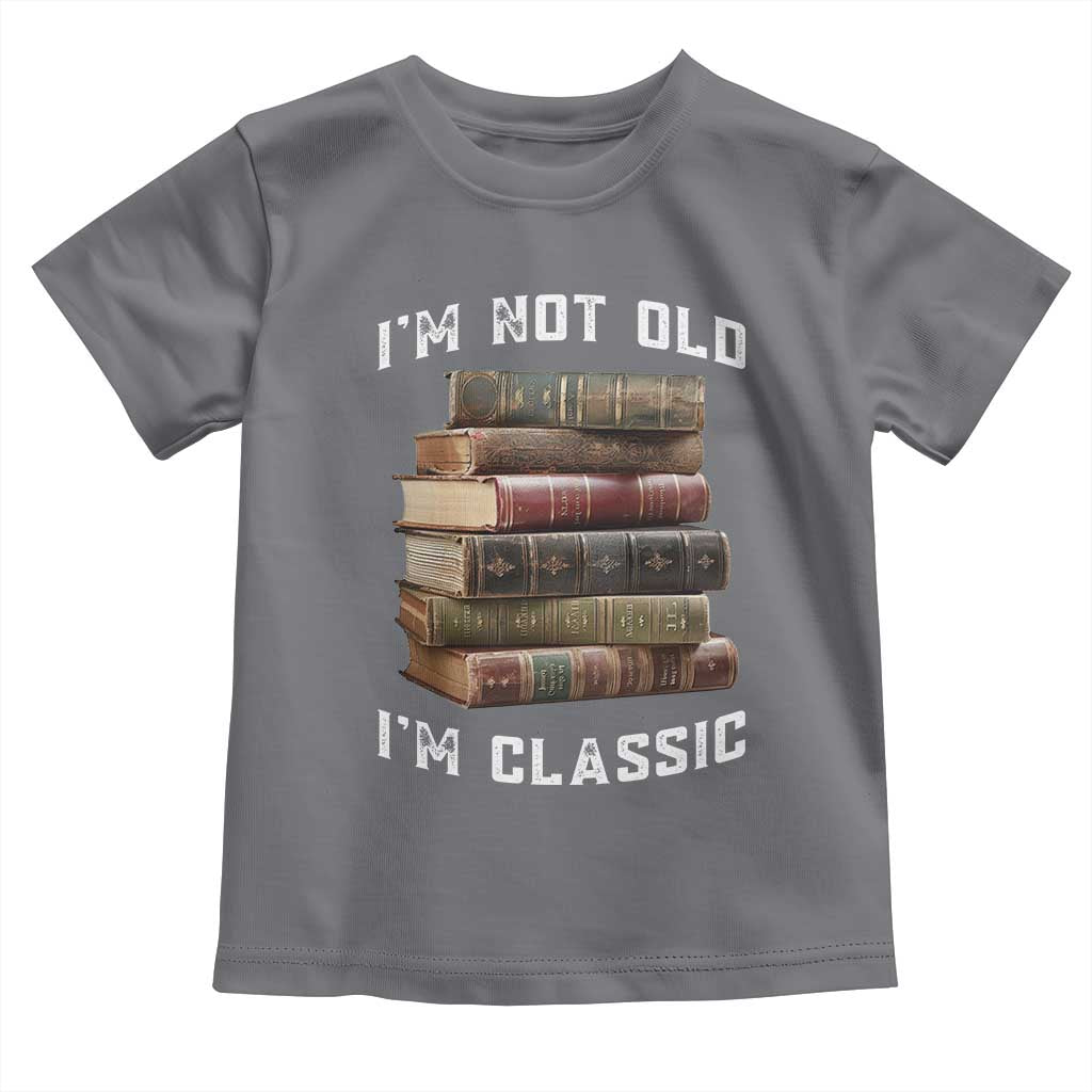 Funny Book Lover Toddler T Shirt I Am Not Old I Am Classic TS14 Charcoal Print Your Wear