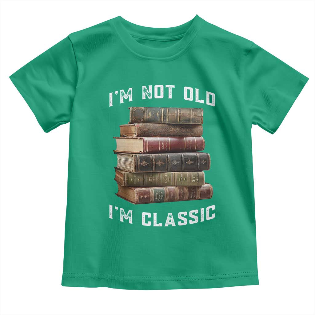Funny Book Lover Toddler T Shirt I Am Not Old I Am Classic TS14 Irish Green Print Your Wear