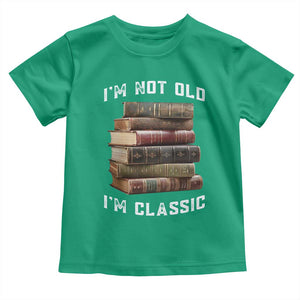 Funny Book Lover Toddler T Shirt I Am Not Old I Am Classic TS14 Irish Green Print Your Wear