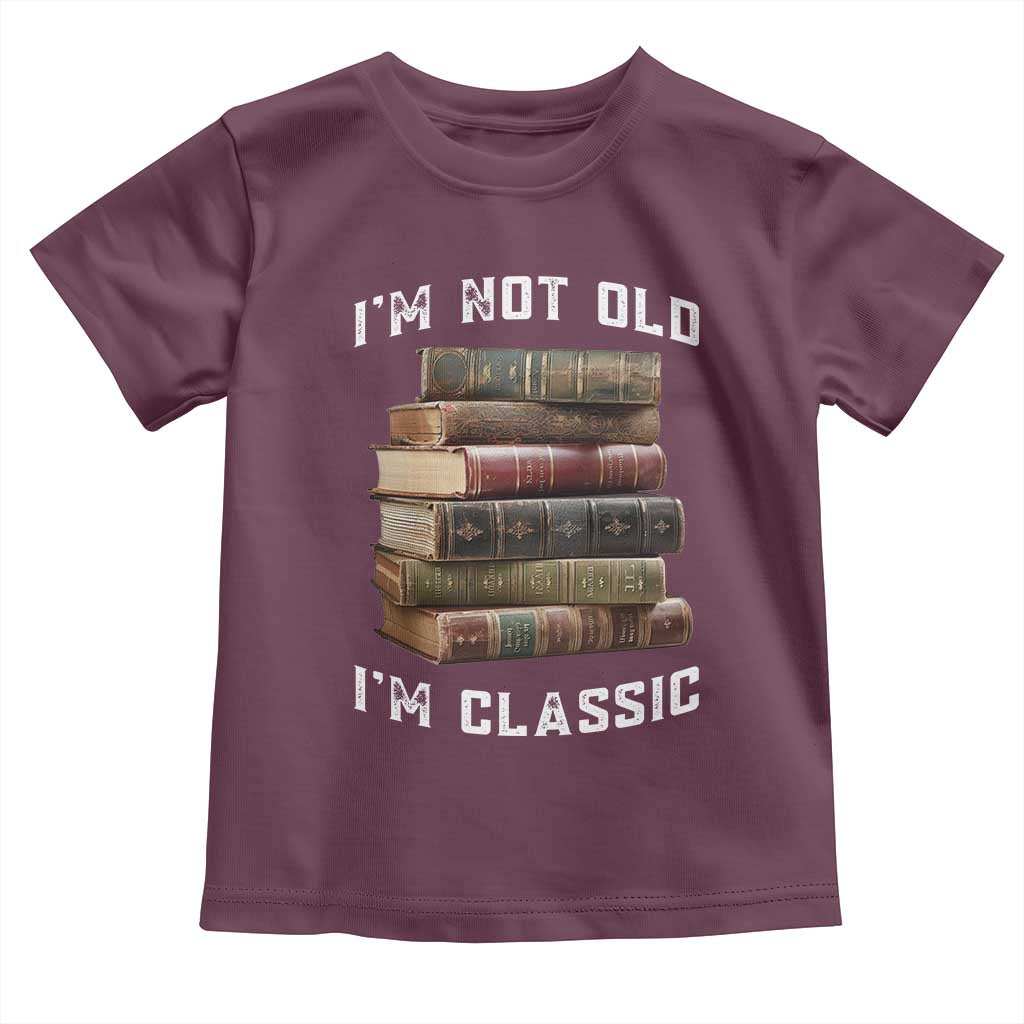 Funny Book Lover Toddler T Shirt I Am Not Old I Am Classic TS14 Maroon Print Your Wear