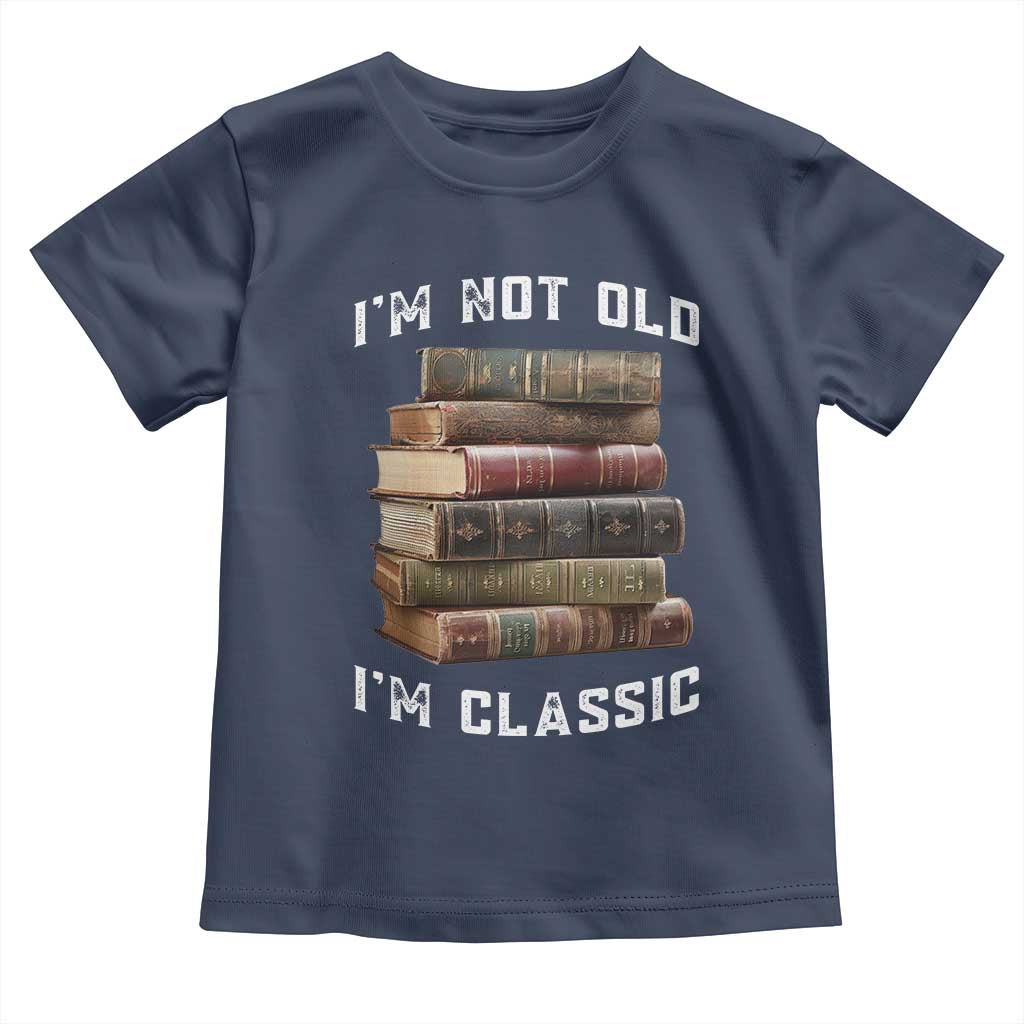 Funny Book Lover Toddler T Shirt I Am Not Old I Am Classic TS14 Navy Print Your Wear