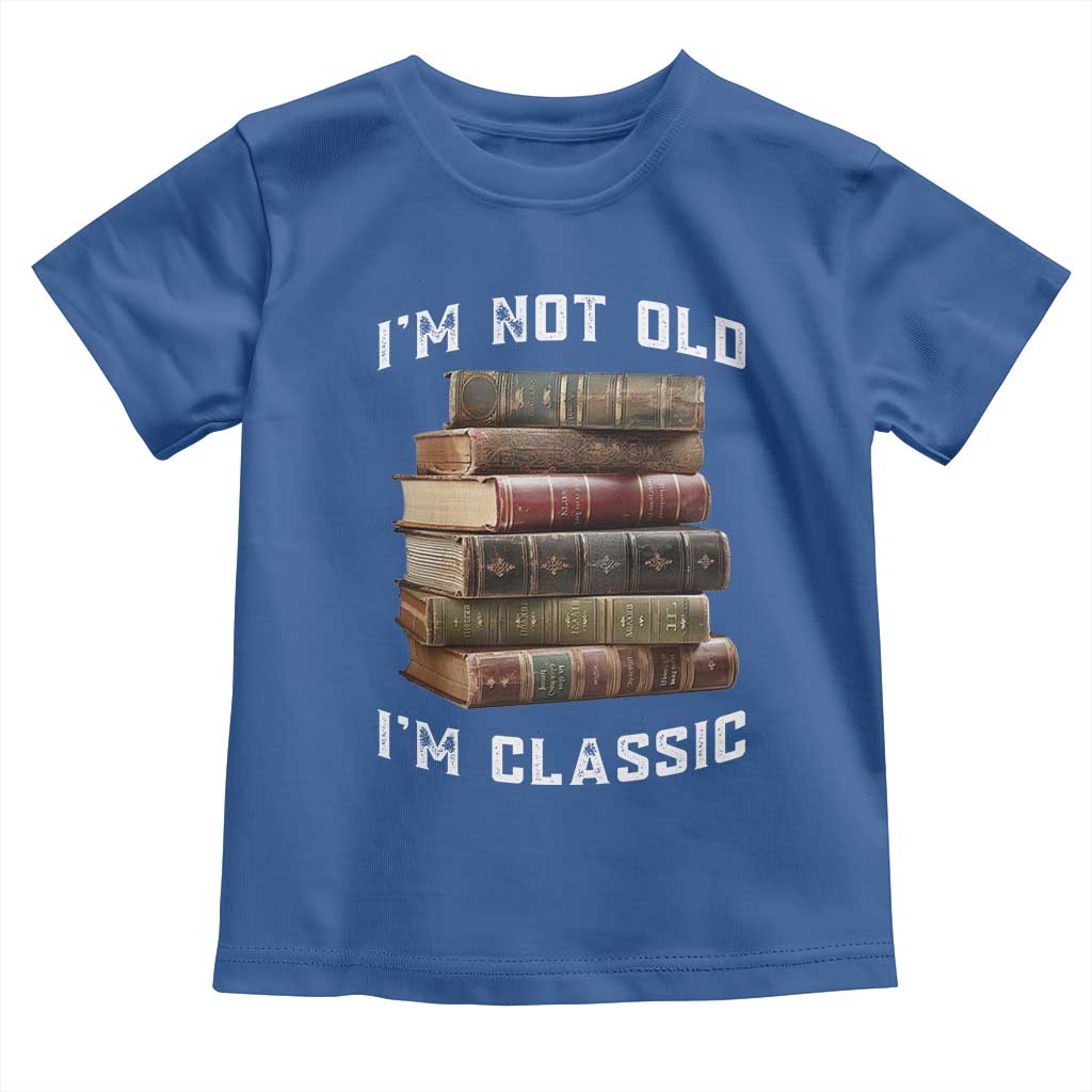 Funny Book Lover Toddler T Shirt I Am Not Old I Am Classic TS14 Royal Blue Print Your Wear