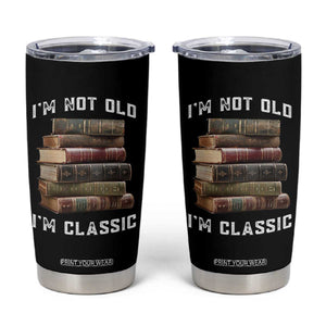 Funny Book Lover Tumbler Cup I Am Not Old I Am Classic TS14 Black Print Your Wear