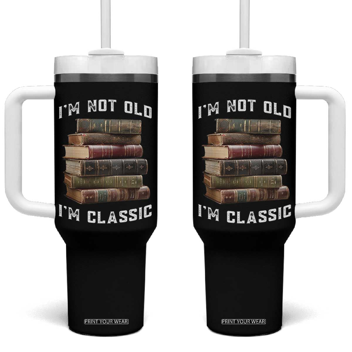 Funny Book Lover Tumbler With Handle I Am Not Old I Am Classic TS14 One Size: 40 oz Black Print Your Wear